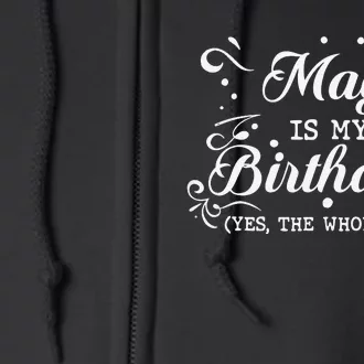 May Is My Birthday Yes The Whole Month Funny May Bday Full Zip Hoodie