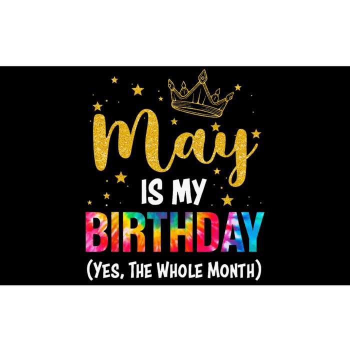 May Is My Birthday Yes The Whole Month Funny May Birthday Bumper Sticker