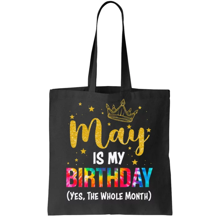 May Is My Birthday Yes The Whole Month Funny May Birthday Tote Bag