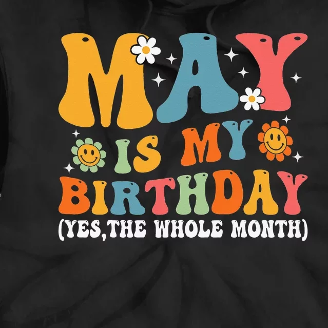 May Is My Birthday Yes The Whole Month May Birthday Groovy Tie Dye Hoodie