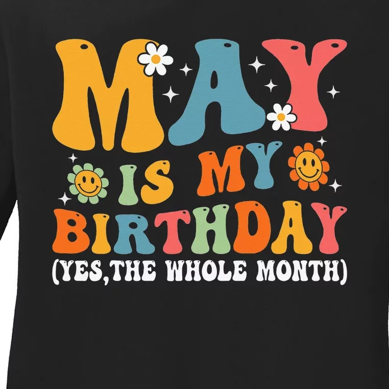 May Is My Birthday Yes The Whole Month May Birthday Groovy Ladies Long Sleeve Shirt