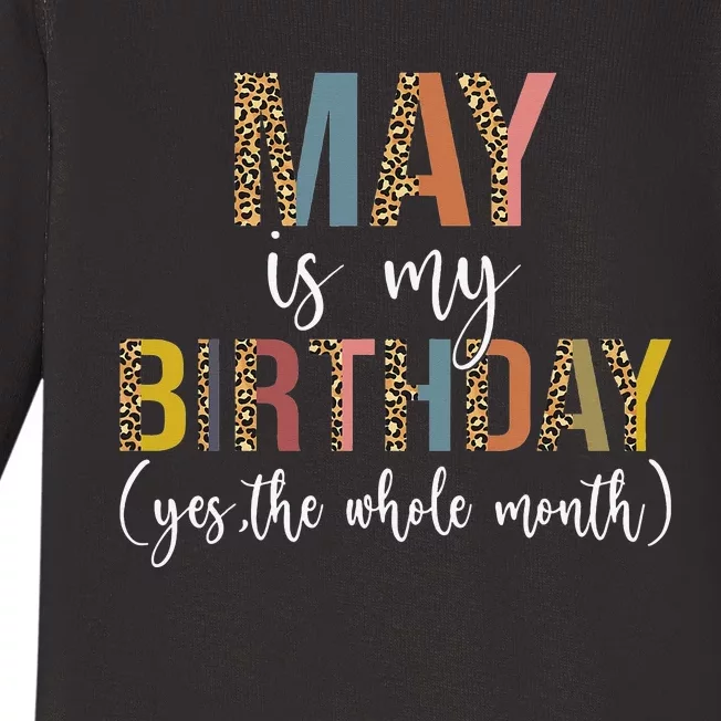 May Is My Birthday Yes The Whole Month May Birthday Leopard Baby Long Sleeve Bodysuit