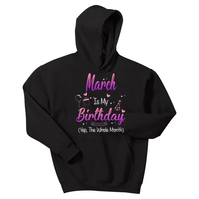 March Is My Birthday Month Yep The Whole Month Gift Kids Hoodie