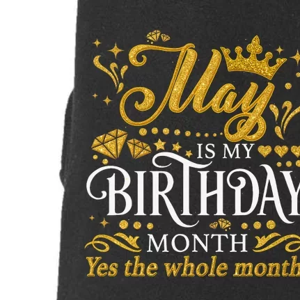 May Is My Birthday Yes The Whole Month May Queen Birthday Doggie 3-End Fleece Hoodie