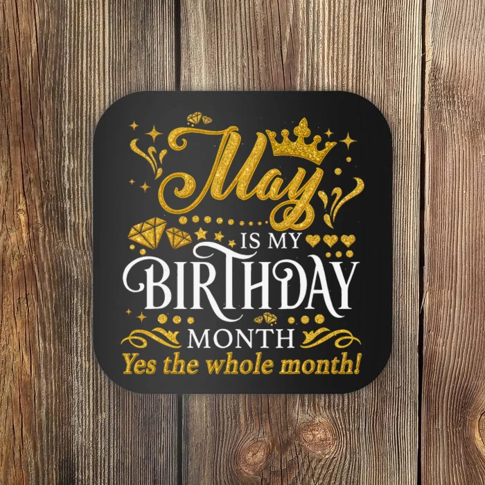 May Is My Birthday Yes The Whole Month May Queen Birthday Coaster