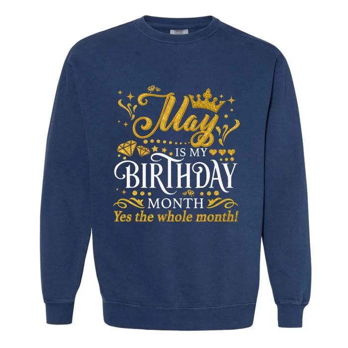 May Is My Birthday Yes The Whole Month May Queen Birthday Garment-Dyed Sweatshirt