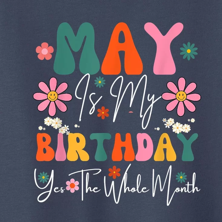 May Is My Birthday Yes The Whole Month Toddler T-Shirt