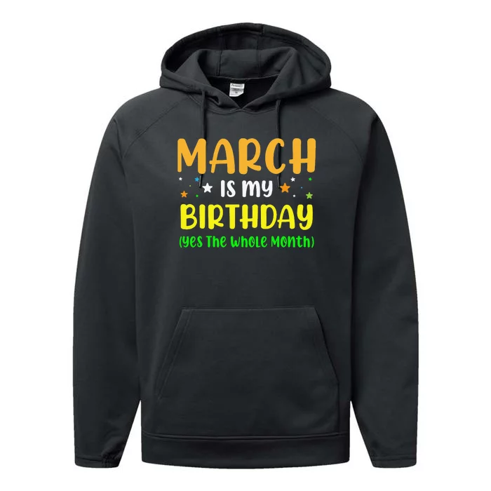 March Is My Birthday The Whole Month March Birthday Performance Fleece Hoodie