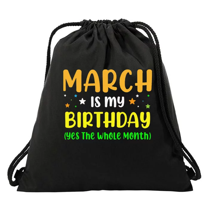 March Is My Birthday The Whole Month March Birthday Drawstring Bag