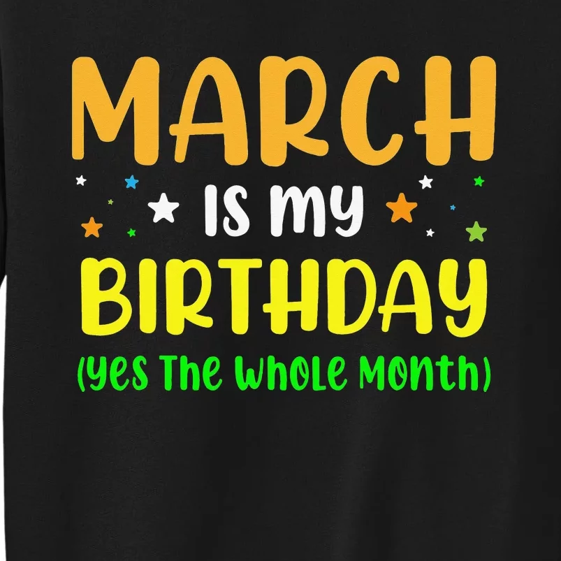 March Is My Birthday The Whole Month March Birthday Tall Sweatshirt