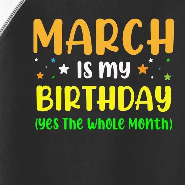 March Is My Birthday The Whole Month March Birthday Toddler Fine Jersey T-Shirt