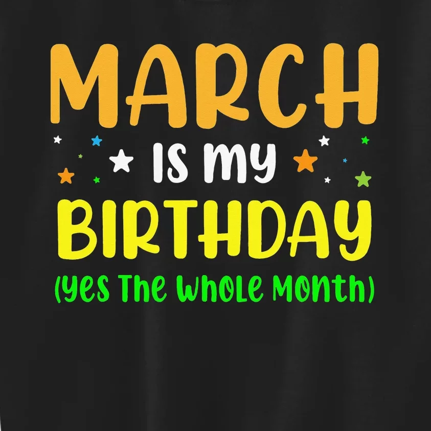 March Is My Birthday The Whole Month March Birthday Kids Sweatshirt