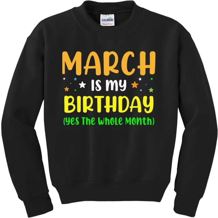 March Is My Birthday The Whole Month March Birthday Kids Sweatshirt