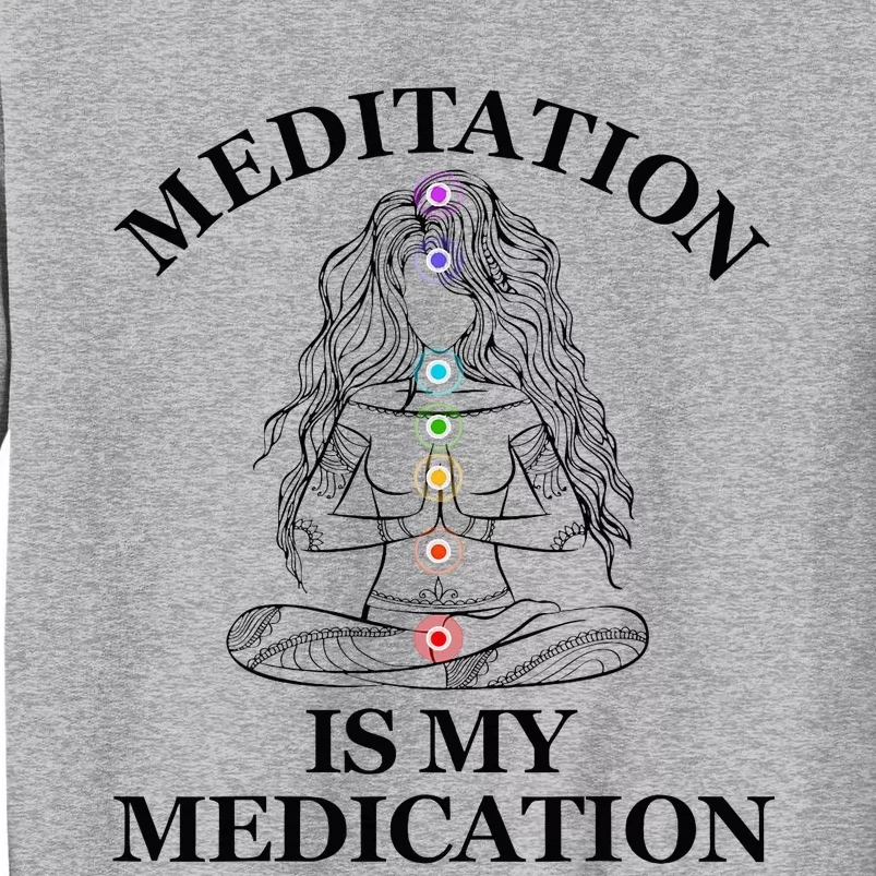 Meditation Is My Medication Kundalini Yoga Chakra Spiritual Tall Sweatshirt