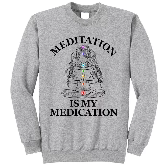 Meditation Is My Medication Kundalini Yoga Chakra Spiritual Tall Sweatshirt