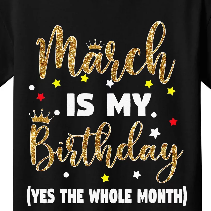 March Is My Birthday The Whole Month March Birthday Wo Kids T-Shirt