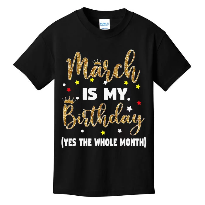 March Is My Birthday The Whole Month March Birthday Wo Kids T-Shirt