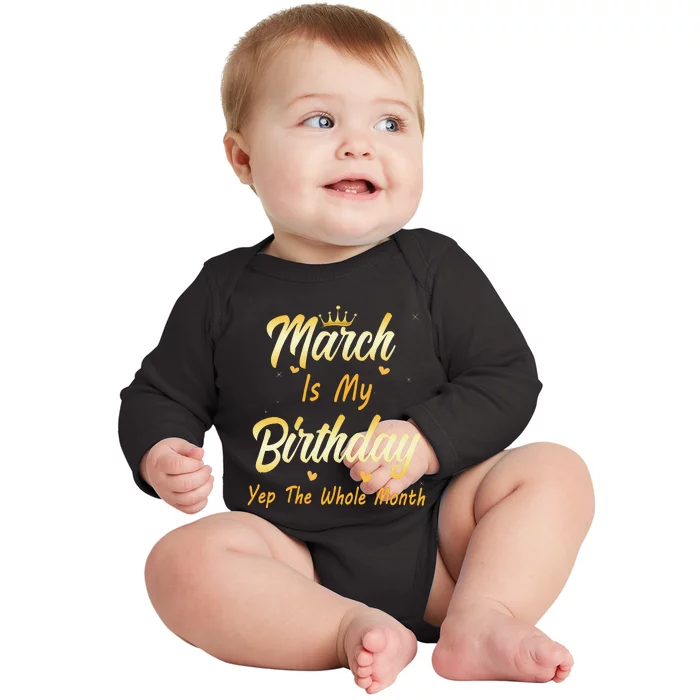 March Is My Birthday Yep The Whole Month March Birthday Baby Long Sleeve Bodysuit