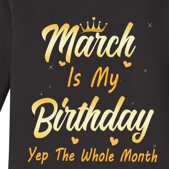 March Is My Birthday Yep The Whole Month March Birthday Baby Long Sleeve Bodysuit