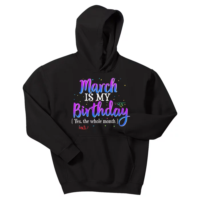 March Is My Birthday Yes The Whole Month Birthday Gifts Kids Hoodie