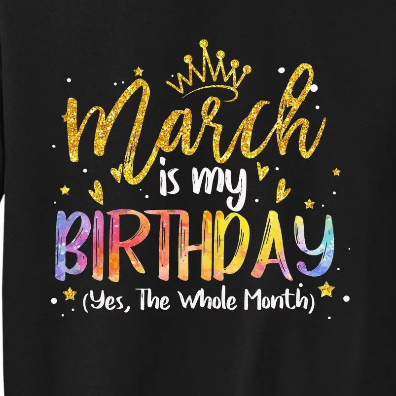 March Is My Birthday Yes The Whole Month Birthday Tie Dye Sweatshirt