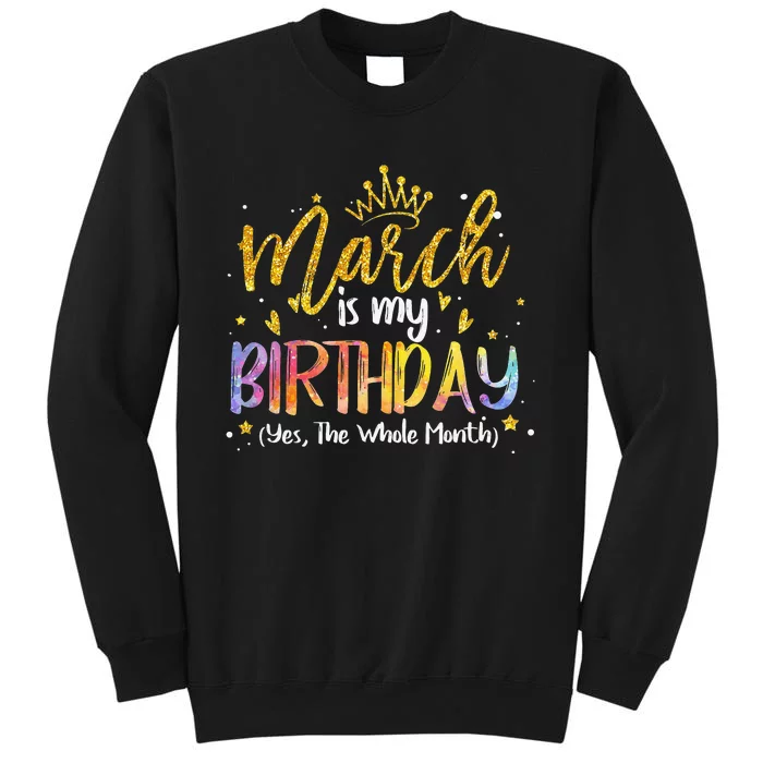 March Is My Birthday Yes The Whole Month Birthday Tie Dye Sweatshirt