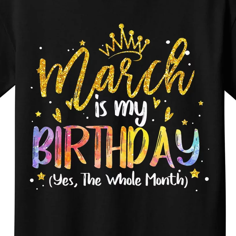 March Is My Birthday Yes The Whole Month Birthday Tie Dye Kids T-Shirt