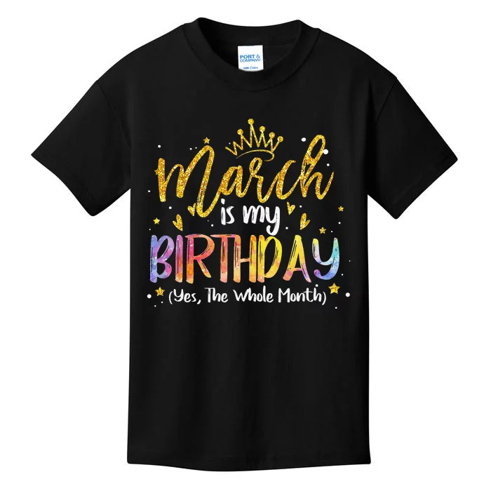 March Is My Birthday Yes The Whole Month Birthday Tie Dye Kids T-Shirt