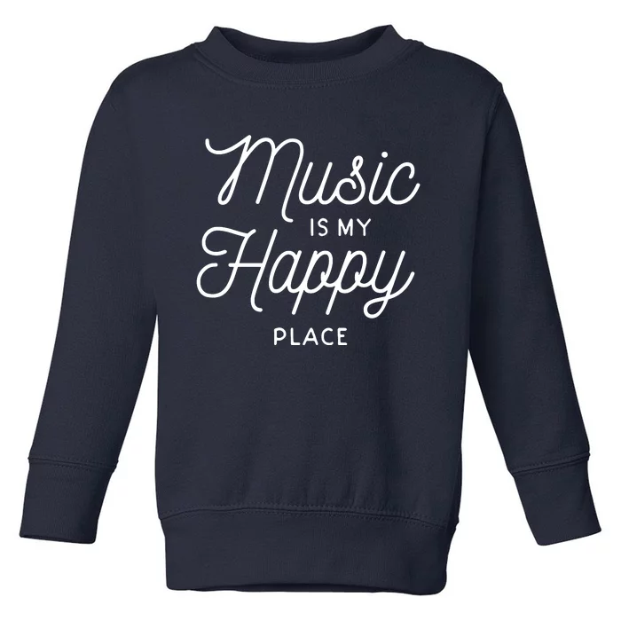 Music Is My Happy Place Toddler Sweatshirt