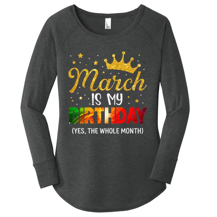 March Is My Birthday Yes The Whole Month Funny March Bday Women's Perfect Tri Tunic Long Sleeve Shirt