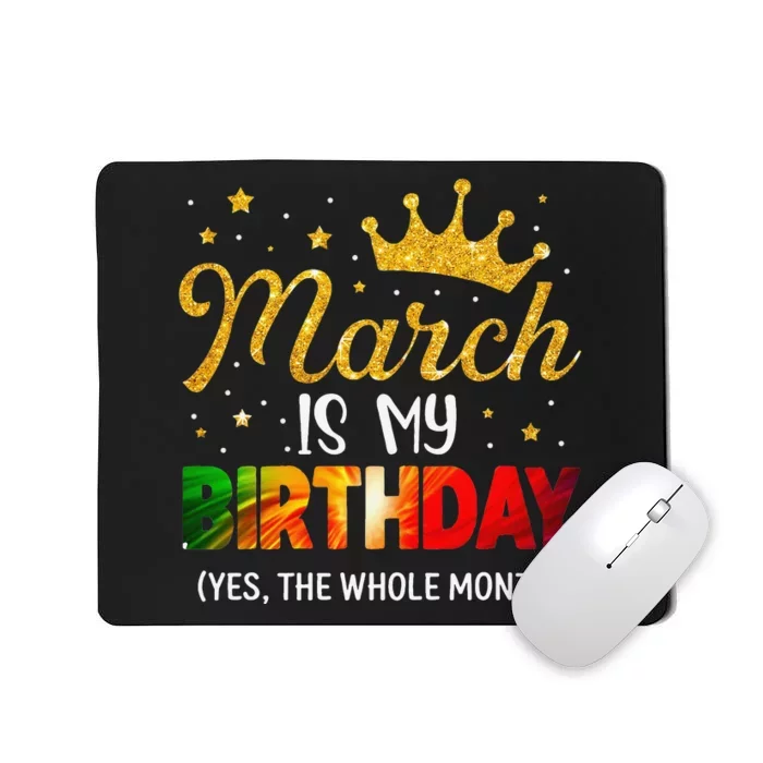 March Is My Birthday Yes The Whole Month Funny March Bday Mousepad