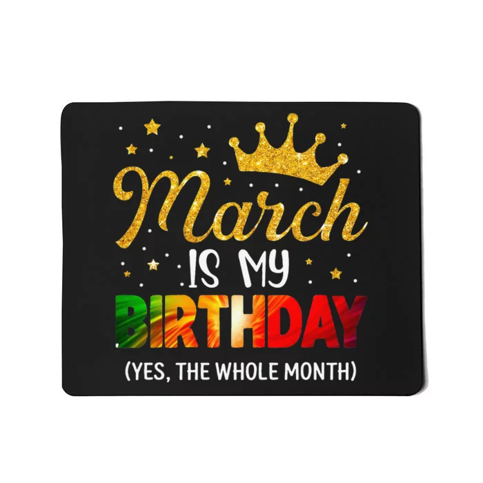 March Is My Birthday Yes The Whole Month Funny March Bday Mousepad