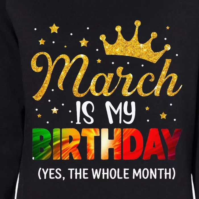 March Is My Birthday Yes The Whole Month Funny March Bday Womens California Wash Sweatshirt