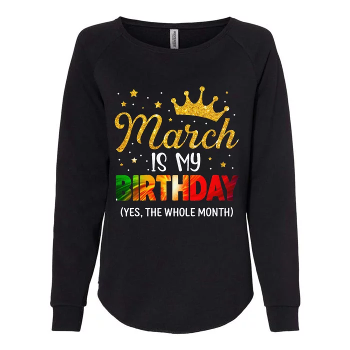 March Is My Birthday Yes The Whole Month Funny March Bday Womens California Wash Sweatshirt