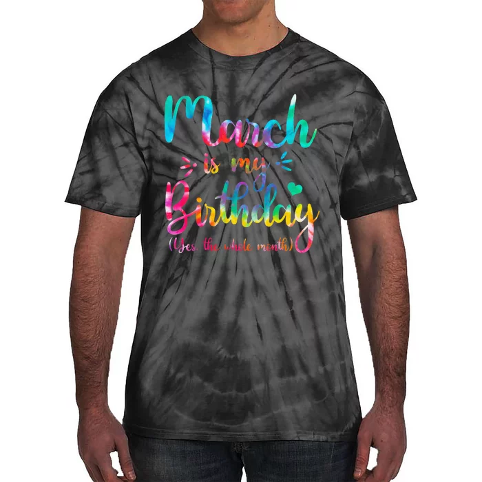 March Is My Birthday Yes The Whole Month March Bday Tie-Dye T-Shirt