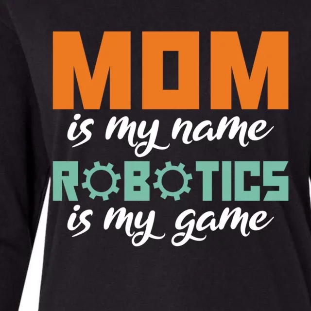 Mom Is My Name Robotics Is My Game Robotics Mom Funny Gift Womens Cotton Relaxed Long Sleeve T-Shirt