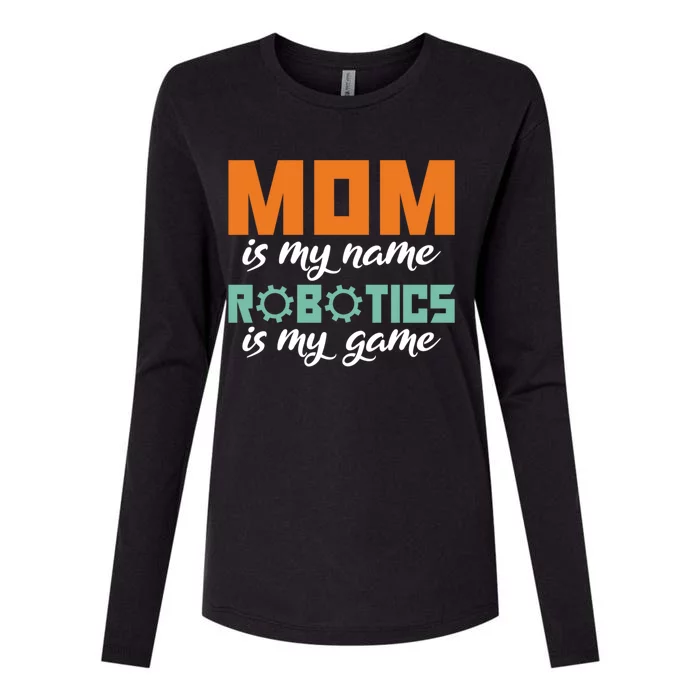 Mom Is My Name Robotics Is My Game Robotics Mom Funny Gift Womens Cotton Relaxed Long Sleeve T-Shirt