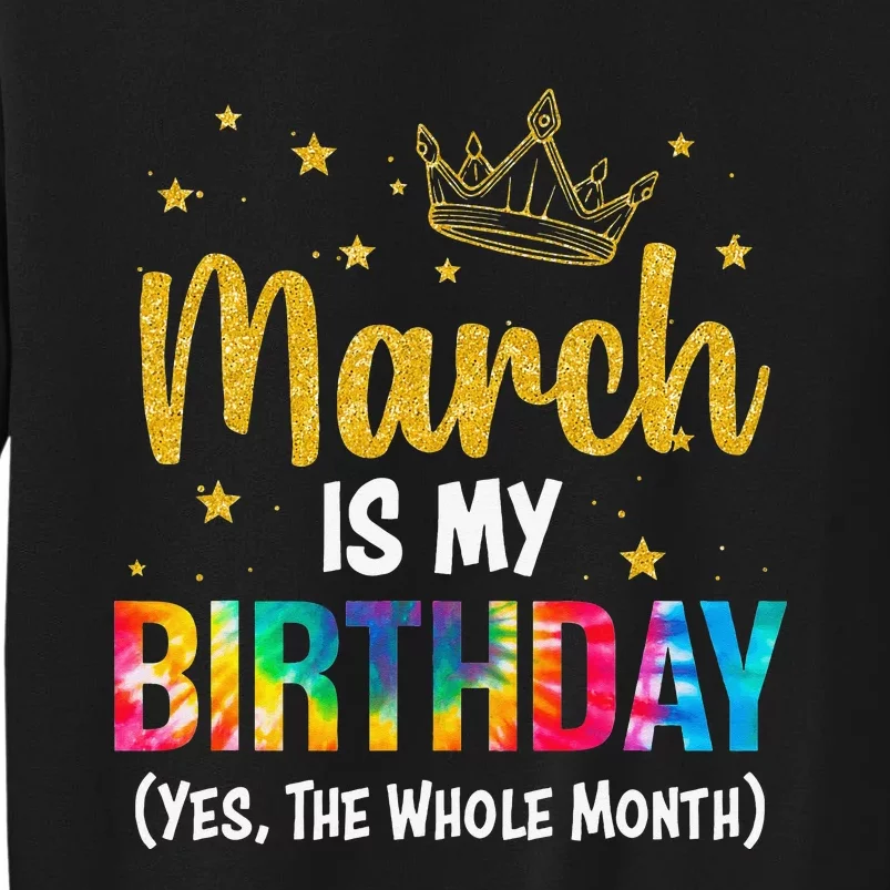 March Is My Birthday Yes The Whole Month March Bday Wo Tall Sweatshirt