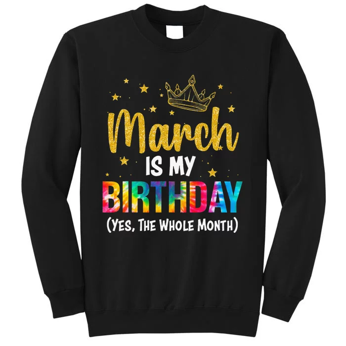 March Is My Birthday Yes The Whole Month March Bday Wo Tall Sweatshirt