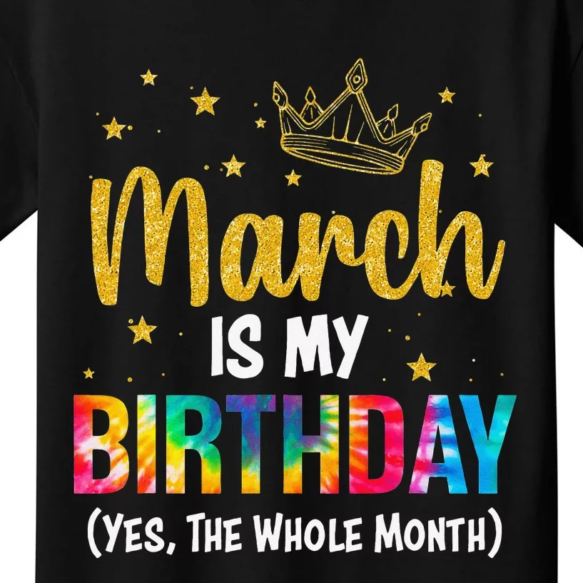 March Is My Birthday Yes The Whole Month March Bday Wo Kids T-Shirt