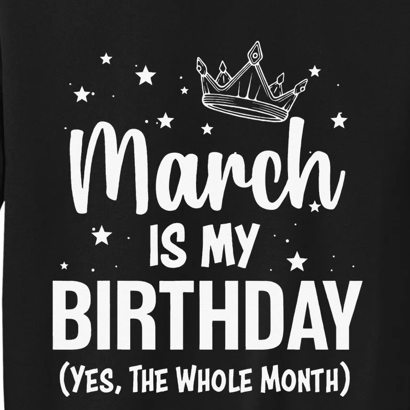 March Is My Birthday Yes The Whole Month March Bday Sweatshirt