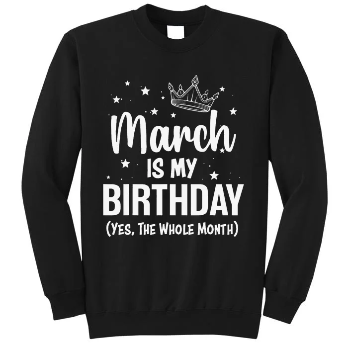 March Is My Birthday Yes The Whole Month March Bday Sweatshirt