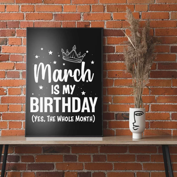 March Is My Birthday Yes The Whole Month March Bday Poster