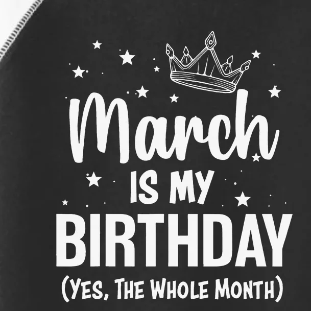 March Is My Birthday Yes The Whole Month March Bday Toddler Fine Jersey T-Shirt