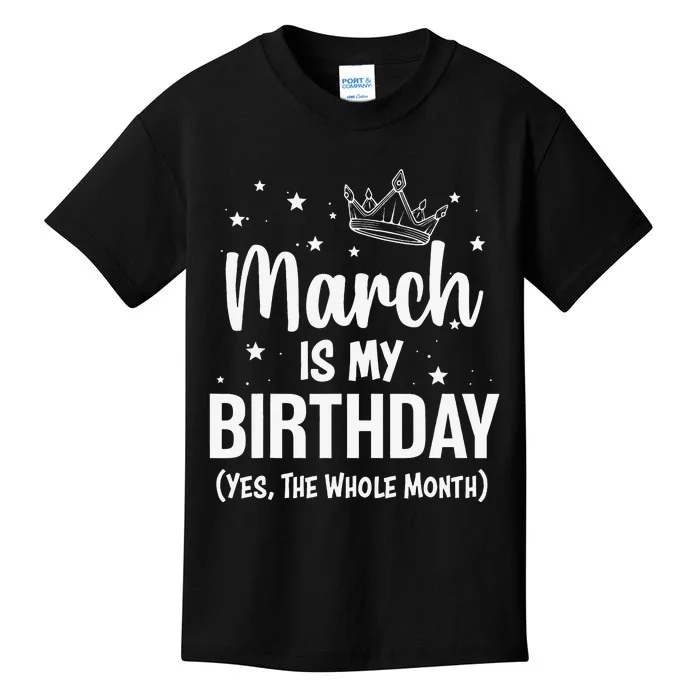 March Is My Birthday Yes The Whole Month March Bday Kids T-Shirt