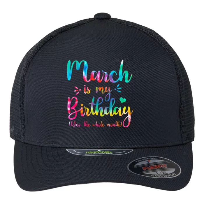 March Is My Birthday Yes The Whole Month Tie Dye March Bday Flexfit Unipanel Trucker Cap