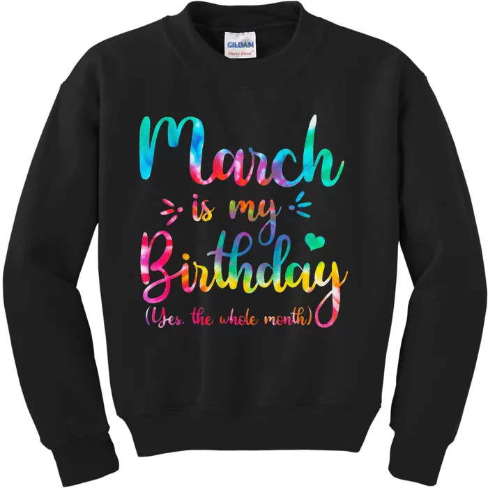 March Is My Birthday Yes The Whole Month Tie Dye March Bday Kids Sweatshirt