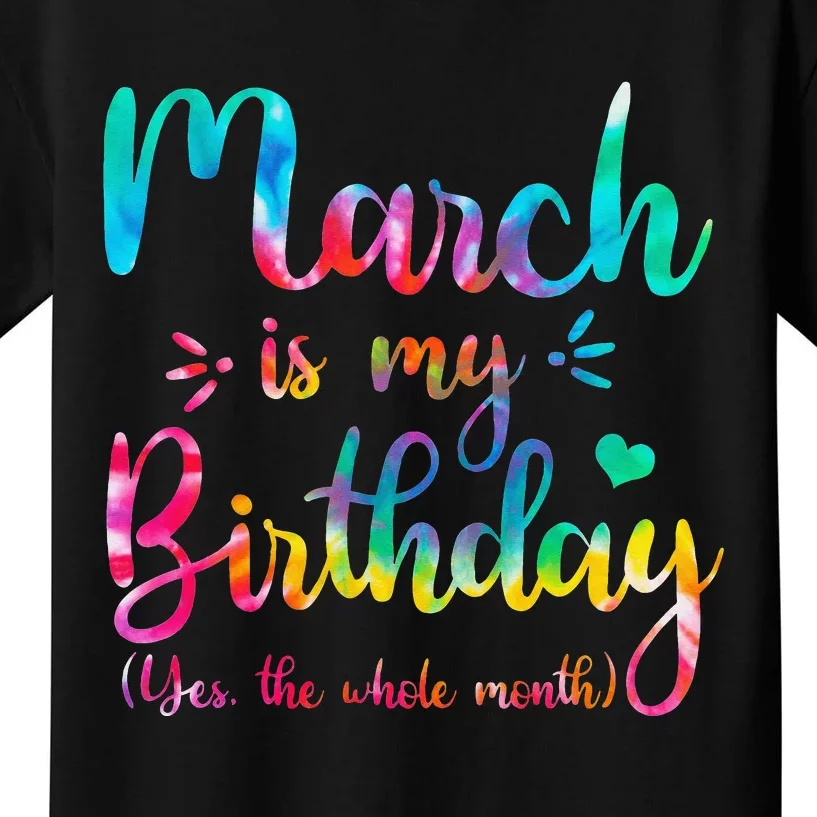 March Is My Birthday Yes The Whole Month Tie Dye March Bday Kids T-Shirt