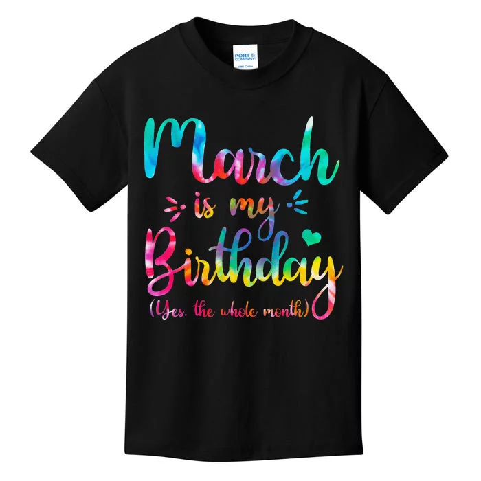 March Is My Birthday Yes The Whole Month Tie Dye March Bday Kids T-Shirt