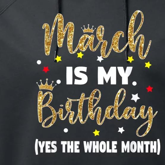 March Is My Birthday The Whole Month March Birthday Women Performance Fleece Hoodie